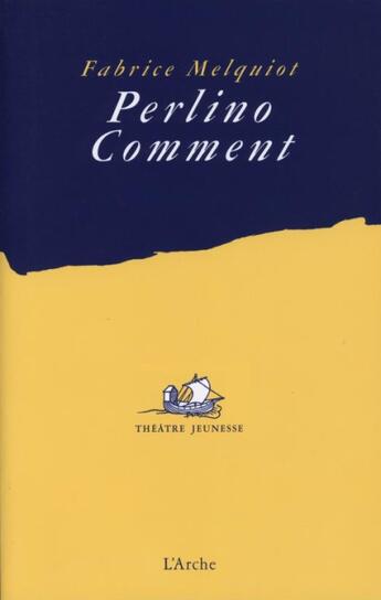 Couverture du livre « Perlino Comment » de Fabrice Melquiot aux éditions L'arche
