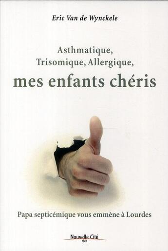 Couverture du livre « Asthmatique, trisomique, allergique, mes enfants chéris » de Eric Van De Wynckele aux éditions Nouvelle Cite