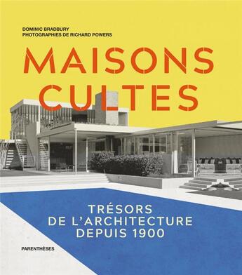 Couverture du livre « Maisons cultes ; trésors de l'architecture depuis 1900 » de Dominic Bradbury aux éditions Parentheses