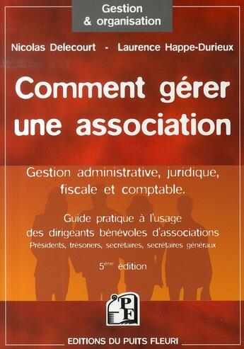 Couverture du livre « Comment gérer une association ; gestion administrative, juridique, fiscale et comptable (5e édition) » de Delecourt Nicol aux éditions Puits Fleuri