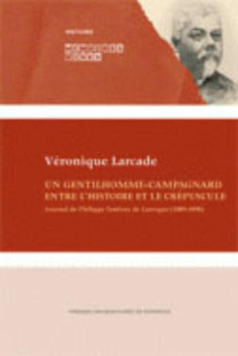 Couverture du livre « Un Gentilhomme-campagnard entre l'histoire et le crépuscule : Journal de Philippe Tamizey de Larroque, 1889-1898 » de Philippe Tamizey De Larroque aux éditions Pu De Bordeaux