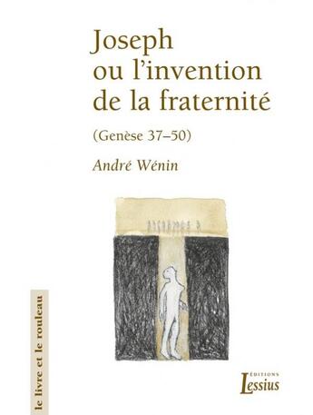 Couverture du livre « Joseph ou l'invention de la fraternité ; Genèse 37-50 » de Andre Wenin aux éditions Lessius