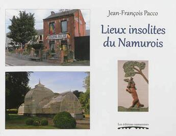 Couverture du livre « Les lieux insolites du namurois » de Jean-Francois Pacco aux éditions Editions Namuroises