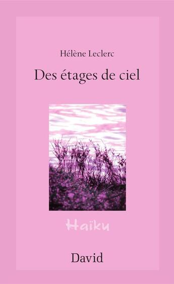 Couverture du livre « Des etages de ciel : haikus » de Hélène Leclerc aux éditions Editions David