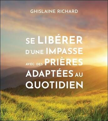 Couverture du livre « Se libérer d'une impasse avec des prières adaptées au quotidien » de Richard Ghislaine aux éditions Ada