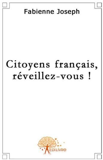 Couverture du livre « Citoyens français, reveillez-vous ! » de Fabienne Joseph aux éditions Edilivre