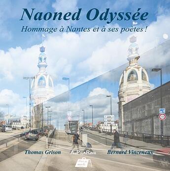 Couverture du livre « Naoned odyssée ; hommage à Nantes & à ses poètes » de Thomas Grison et Bernard Vinceneux aux éditions Au Pays Reve