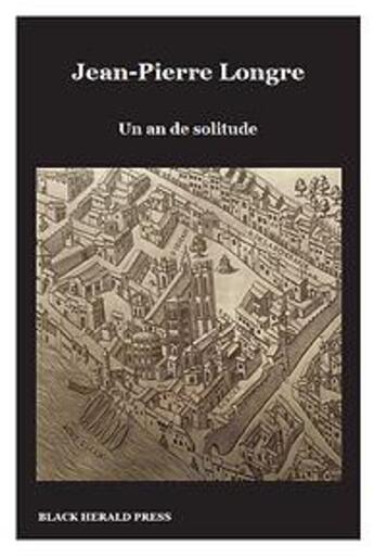 Couverture du livre « Un an de solitude : et autres histoires livresques » de Jean-Pierre Longre aux éditions Black Herald Press