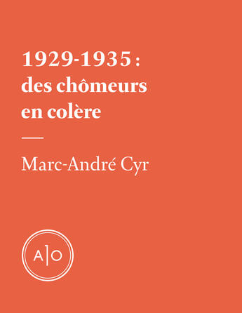 Couverture du livre « 1929-1935: des chômeurs en colère » de Marc-Andre Cyr aux éditions Atelier 10