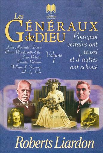 Couverture du livre « Les généraux de Dieu Tome 1 : pourquoi certains ont réussi et d'autres ont échoué » de Roberts Liardon aux éditions Editions Inspiration