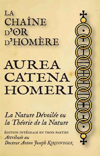 Couverture du livre « La chaine d'or d'homere - aurea catena homeri, la nature devoilee ou la theorie de la nature » de A.J. Kirchweger aux éditions Sesheta