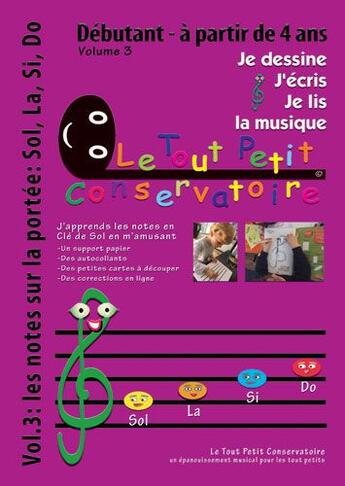 Couverture du livre « Je dessine, j'écris, je lis la musique t.3 ; les notes sur la portée : Sol, La, Si, Do ; débutant » de Philippe Kaczmarek aux éditions Le Tout Petit Conservatoire