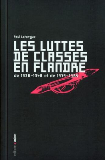 Couverture du livre « Luttes de Classes en Flandrés : De 1336-1348 et de 1379-1385 » de Paul Lafargue aux éditions Aden Belgique