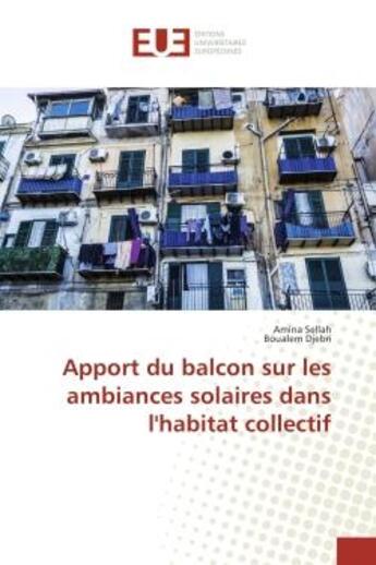 Couverture du livre « Apport du balcon sur les ambiances solaires dans l'habitat collectif » de Amina Sellah aux éditions Editions Universitaires Europeennes