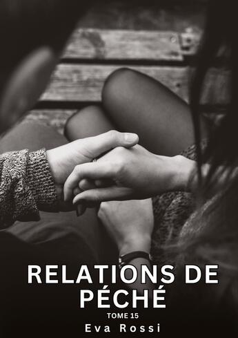 Couverture du livre « Relations de Péché. Tome 15 : Histoires Érotiques Interdites de Sexe Tabou pour Adultes » de Eva Rossi aux éditions Tredition