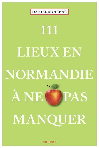 Couverture du livre « 111 lieux en Normandie à ne pas manquer » de Daniel Moirenc aux éditions Emons