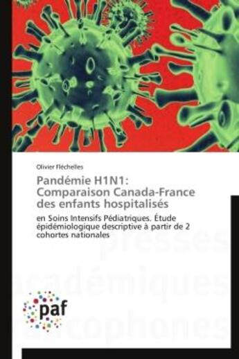 Couverture du livre « Pandemie h1n1: comparaison canada-france des enfants hospitalises - en soins intensifs pediatriques. » de Flechelles Olivier aux éditions Presses Academiques Francophones