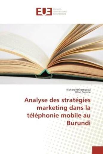 Couverture du livre « Analyse des strategies marketing dans la telephonie mobile au Burundi » de Richard Ntirampeba aux éditions Editions Universitaires Europeennes