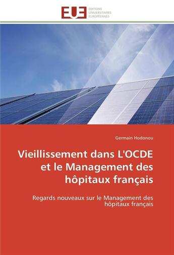 Couverture du livre « Vieillissement dans l'ocde et le management des hopitaux francais - regards nouveaux sur le manageme » de Germain Hodonou aux éditions Editions Universitaires Europeennes