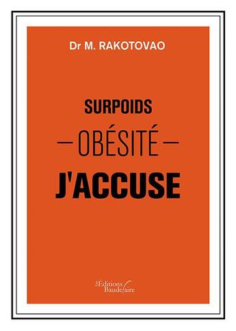 Couverture du livre « Surpoids, obésité ; j'accuse » de Dr M. Rakotovao aux éditions Baudelaire