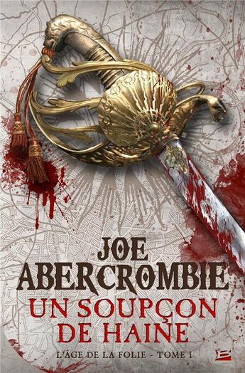 Couverture du livre « L'âge de la folie Tome 1 : un soupçon de haine » de Joe Abercrombie aux éditions Bragelonne