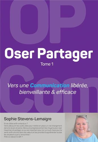 Couverture du livre « Oser partager t.1 : vers une communication libérée, bienveillante & efficace » de Sophie Stevens-Lemaigre aux éditions Bookelis