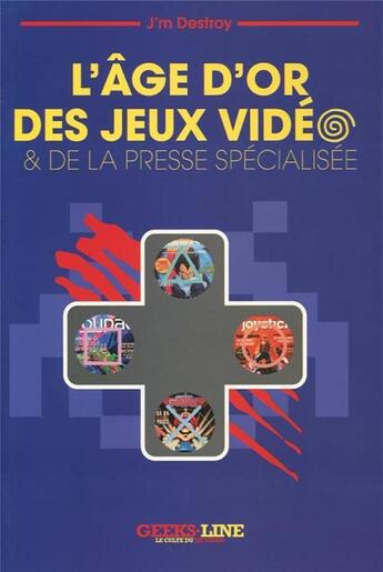 Couverture du livre « L age d or des jeux video et de la presse specialisee » de Destroy Jm aux éditions Geeks Line