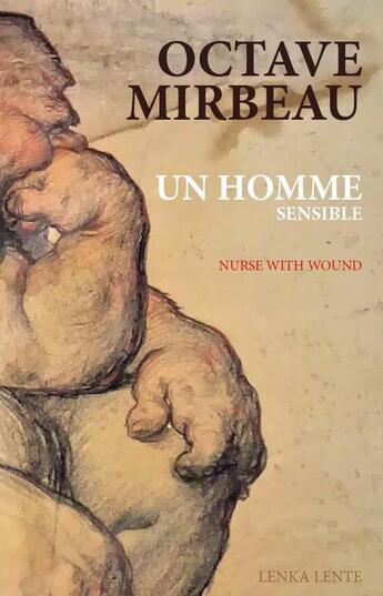 Couverture du livre « Un homme sensible / piece pour un homme sensible (+ cd) » de Mirbeau/With Wound aux éditions Lenka Lente