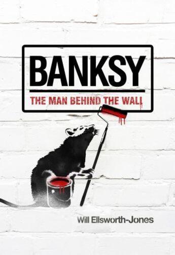 Couverture du livre « BANKSY. THE MAN BEHIND THE WALL » de Will Ellsworth-Jones aux éditions Aurum