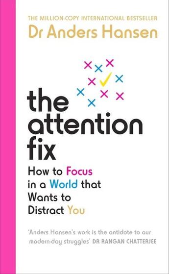 Couverture du livre « THE ATTENTION FIX - HOW TO FOCUS IN A WORLD THAT WANTS TO DISTRACT YOU » de Anders Hansen aux éditions Vermilion