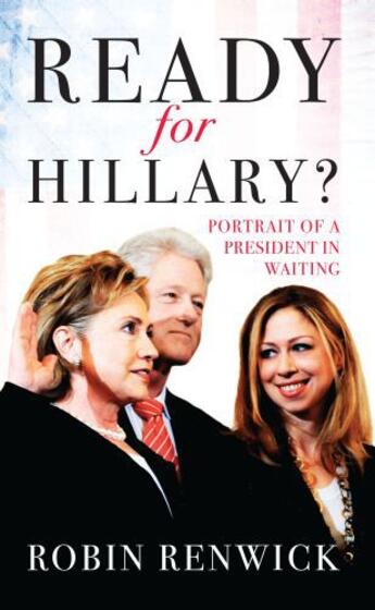 Couverture du livre « Ready for Hillary? » de Renwick Robin aux éditions Biteback Publishing