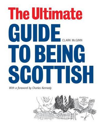 Couverture du livre « The Ultimate Guide to Being Scottish » de Mcginn Clark aux éditions Luath Press Ltd