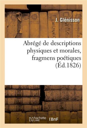 Couverture du livre « Abrege de descriptions physiques et morales, fragmens poetiques » de Glenisson aux éditions Hachette Bnf