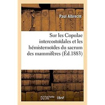 Couverture du livre « Sur les copulae intercostoidales et les hemisternoides du sacrum des mammiferes » de Albrecht Paul aux éditions Hachette Bnf