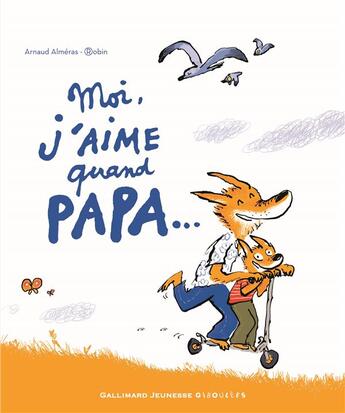 Couverture du livre « Moi j'aime quand Papa... » de Arnaud Almeras aux éditions Gallimard Jeunesse Giboulees
