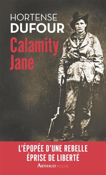 Couverture du livre « Calamity Jane ; l'épopée d'une rebelle éprise de liberté » de Hortense Dufour aux éditions Arthaud