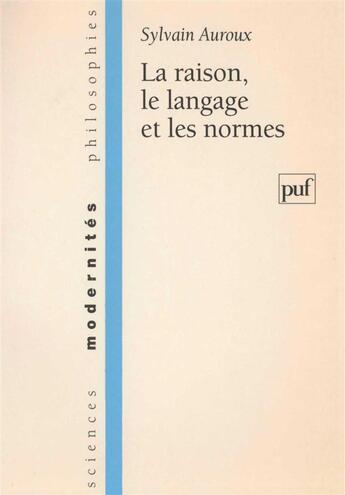 Couverture du livre « La raison, le langage et les normes » de Sylvain Auroux aux éditions Puf
