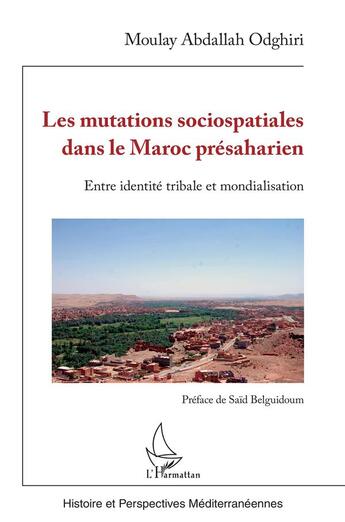 Couverture du livre « Les mutations sociospatiales dans le Maroc présaharien : Entre identité tribale et mondialisation » de Moulay Abdallah Odghiri aux éditions L'harmattan