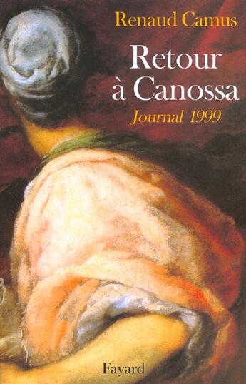 Couverture du livre « Retour à Canossa ; journal 1999 » de Renaud Camus aux éditions Fayard