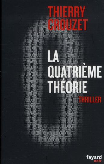 Couverture du livre « La quatrième théorie » de Thierry Crouzet aux éditions Fayard