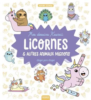 Couverture du livre « Mes dessins kawaii ; licornes & autres animaux mignons ; étape par étape » de Mayumi Jezewski aux éditions Fleurus