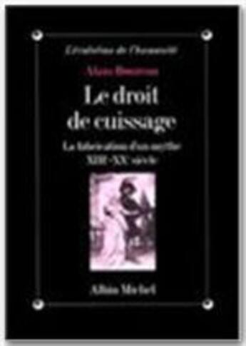 Couverture du livre « Le droit de cuissage ; la fabrication d'un mythe ; XIII-XX siècle » de Alain Boureau aux éditions Albin Michel