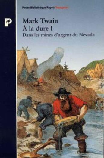 Couverture du livre « Àla dure Tome 1 ; dans les mins d'argent du Nevada » de Mark Twain aux éditions Payot