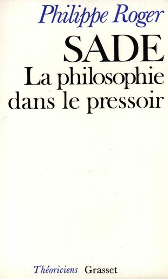 Couverture du livre « Sade ou la philosophie dans le pressoir » de Philippe Roger aux éditions Grasset