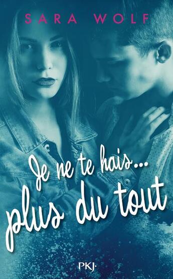 Couverture du livre « Je te hais... Tome 3 : je ne te hais... plus du tout » de Sara Wolf aux éditions Pocket Jeunesse