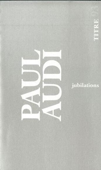 Couverture du livre « Jubilations » de Paul Audi aux éditions Christian Bourgois