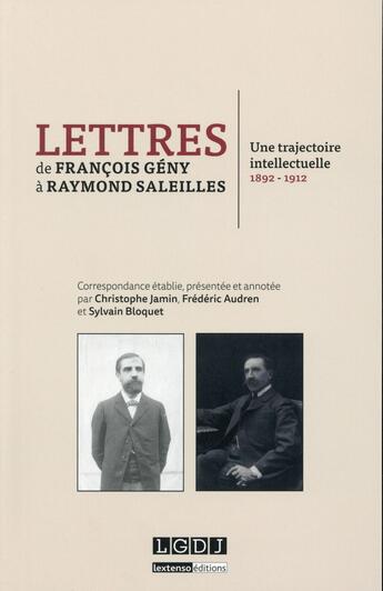 Couverture du livre « Lettres de François Geny à Raymond Saleilles ; une trajectoire intellectuelle, 1892-1912 » de Christophe Jamin aux éditions Lgdj