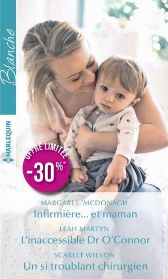 Couverture du livre « Infirmière... et maman ; l'inaccessible Dr Aiden O'Connor ; un si troublant chirurgien » de Leah Martyn et Scarlet Wilson et Margaret Mcdonagh aux éditions Harlequin