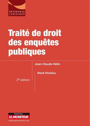 Couverture du livre « Traité de droit des enquêtes publiques (2e édition) » de René Hostiou et Jean-Claude Helin aux éditions Le Moniteur