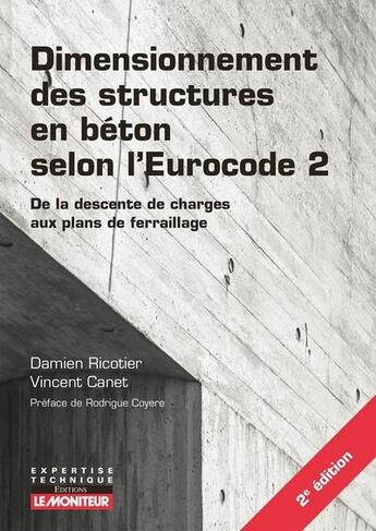 Couverture du livre « Dimensionnement des structures en beton selon l'eurocode Tome 2 : de la descente de charges aux plans de ferraillage » de Damien Ricotier et Vincent Canet aux éditions Le Moniteur